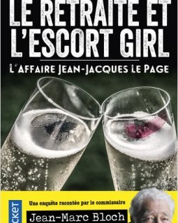 Le retraité et l'escort girl : L'Affaire Jean-Jacques Le Page - Jean-Marc Bloch