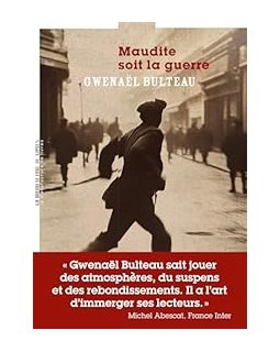 Maudite soit la guerre - Gwenaël Bulteau