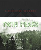 L'histoire secrète de Twin Peaks - Mark Frost