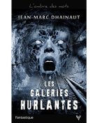Les Galeries hurlantes - Jean-Marc Dhainaut