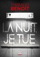 La nuit, je tue - Thibaud Benoit