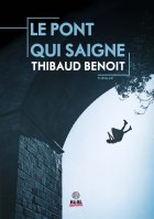Le pont qui saigne - Thibaud Benoit
