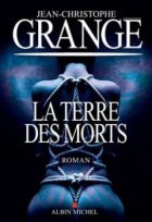 La Terre des morts - Jean-Christophe Grangé