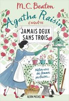 Agatha Raisin enquête 16 - Jamais deux sans trois : Méfiez-vous des femmes parfaites - M. C. Beaton