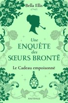 Une enquête des sœurs Brontë (Tome 4) : Le cadeau empoisonné - Bella Ellis