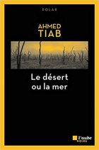 Le Désert ou la mer - Ahmed Tiab