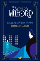Les soeurs Mitford mènent l'enquête, tome 1 : L'assassin du train - Jessica Fellowes