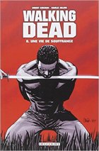 Walking Dead Tome 8 : Une vie de souffrance - Robert Kirkman - Charlie Adlard