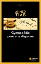 Gymnopédie pour une disparue - Ahmed Tiab