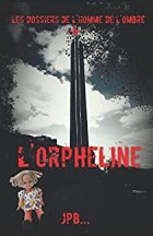 Les dossiers de l'homme de l'ombre, dossier 6 : L'orpheline - JPB