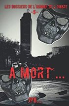 Les dossiers de l'homme de l'ombre, dossier 5 : À mort... - JPB