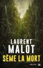 Sème la mort - Laurent Malot