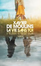 La vie sans toi - Xavier De Moulins