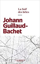 La soif des bêtes - Johann Guillaud-Bachet