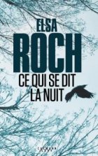 Ce qui se dit la nuit - Elsa Roch