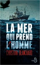 La mer qui prend l'homme - Christian Blanchard