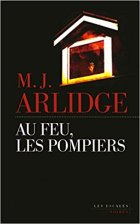 Au feu, les pompiers - M.J. Arlidge