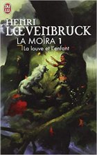 La Louve et l'Enfant, tome 1 : La Moïra - Henri Loevenbruck