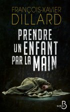 Prendre un enfant par la main - François-Xavier Dillard