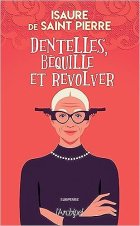 Dentelles, béquille et revolver - Isaure de saint pierre
