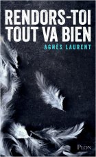 Rendors-toi, tout va bien - Agnès Laurent
