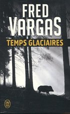 Temps glaciaires - Fred Vargas