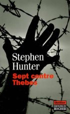 Sept contre Thèbes - Stephen Hunter