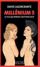 Millénium, Tome 5 : La fille qui rendait coup pour coup - David Lagercrantz