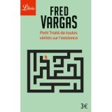 Petit traité de toutes vérités sur l'existence - Fred Vargas