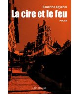 La cire et le feu - Sandrine Spycher