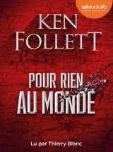 Pour rien au monde - Ken Follett (lu par Thierry Blanc)