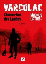 Varcolac : L'homme-Loup des Landes - Magnus Latro