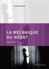 La mécanique du néant - Delphine Muse