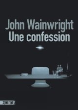 Une Confession - John Wainwright