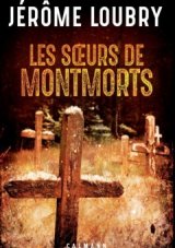 Les Soeurs de Montmorts - Le nouveau roman de Jérôme Loubry