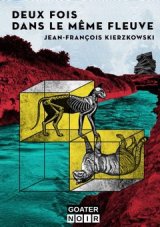 Deux fois dans le même fleuve - Jean-François Kierzkowski