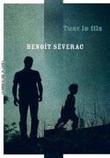 Tuer le fils - Benoît Séverac 