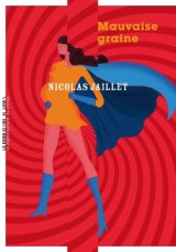 Mauvaise graine - Nicolas Jaillet 