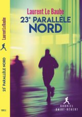 23e parallèle nord (Gabriel Saint-Régent - Tome 2) - Laurent Le Baube