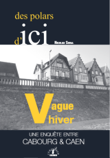 VAGUE HIVER, une enquête entre Cabourg & Caen - Nicolas Sorel