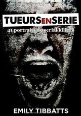 Tueurs en série : 41 portraits de serial killers - Emily Tibbatts
