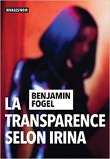 La transparence selon Irina - Benjamin Fogel