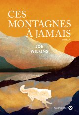 Ces montagnes à jamais - Joe Wilkins 