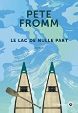 Le lac de nulle part - Pete Fromm