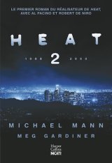 Heat 2 - Michael Mann et Meg Gardiner