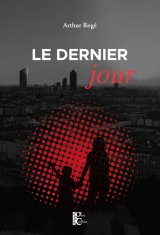 Le dernier jour - Arthur Rogé
