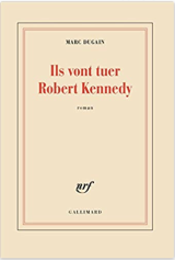 Ils vont tuer Robert Kennedy - Marc Dugain 