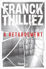 À retardement - Franck Thilliez