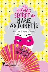 Au service secret de Marie-Antoinette : L'enquête du Barry - Frédéric Lenormand