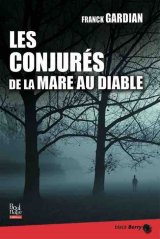 Les Conjurés de la Mare au Diable - Franck Gardian